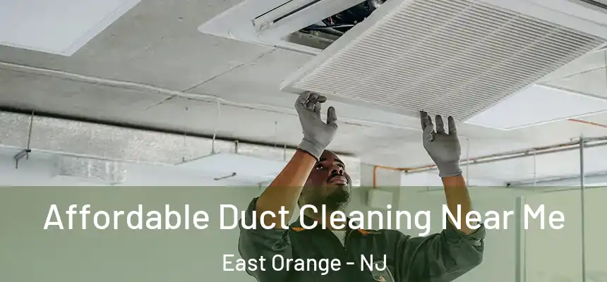 Affordable Duct Cleaning Near Me East Orange - NJ