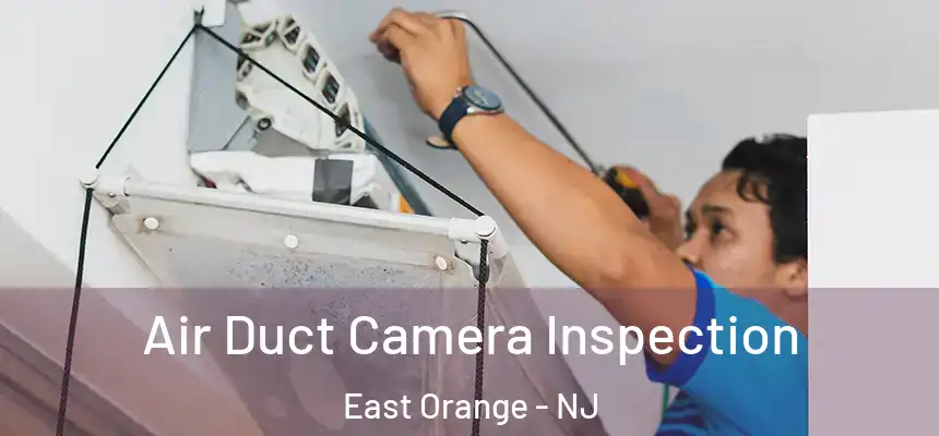 Air Duct Camera Inspection East Orange - NJ