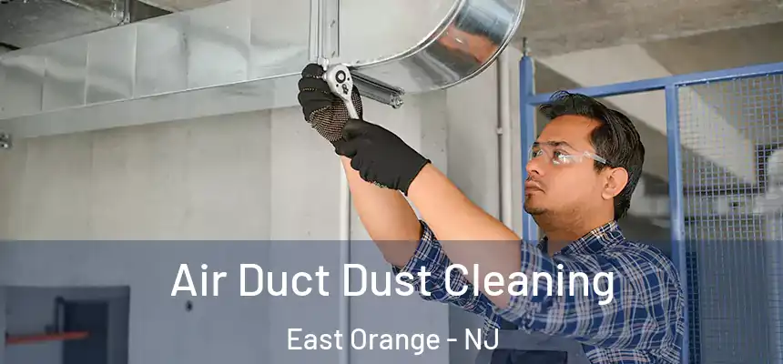 Air Duct Dust Cleaning East Orange - NJ