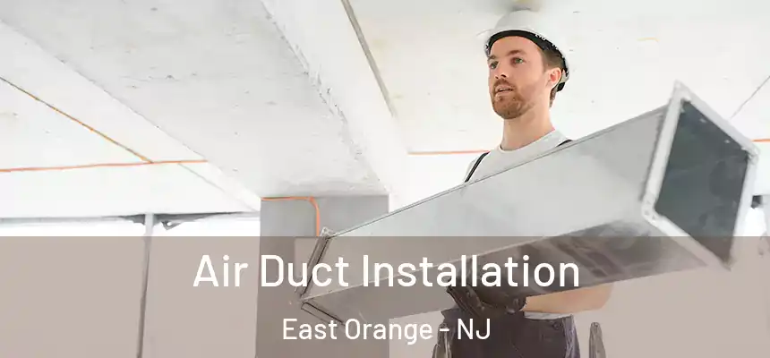 Air Duct Installation East Orange - NJ