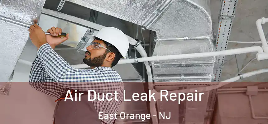 Air Duct Leak Repair East Orange - NJ