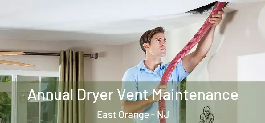 Annual Dryer Vent Maintenance East Orange - NJ