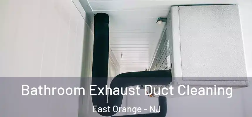 Bathroom Exhaust Duct Cleaning East Orange - NJ