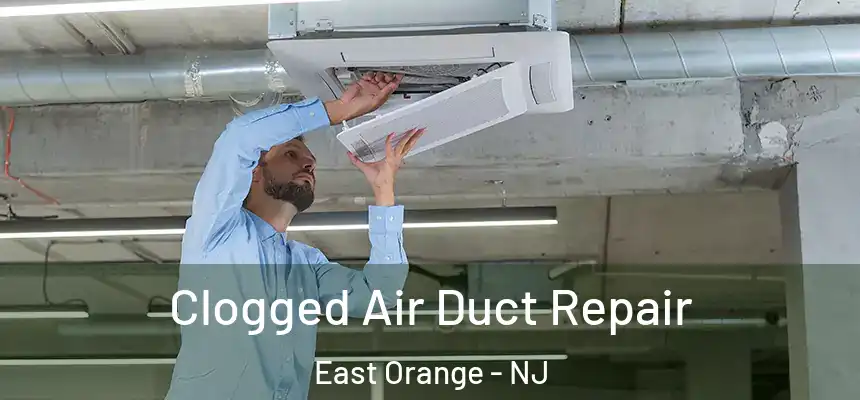 Clogged Air Duct Repair East Orange - NJ