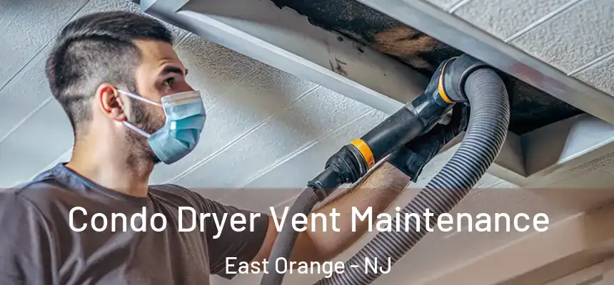 Condo Dryer Vent Maintenance East Orange - NJ