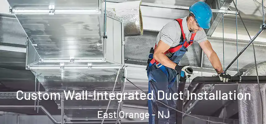 Custom Wall-Integrated Duct Installation East Orange - NJ