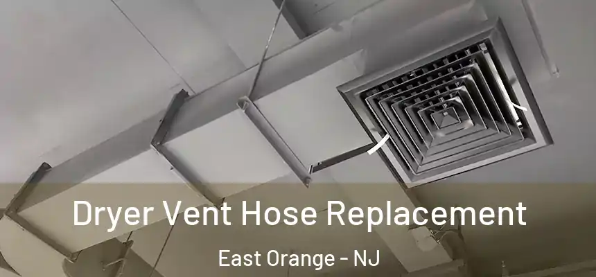 Dryer Vent Hose Replacement East Orange - NJ