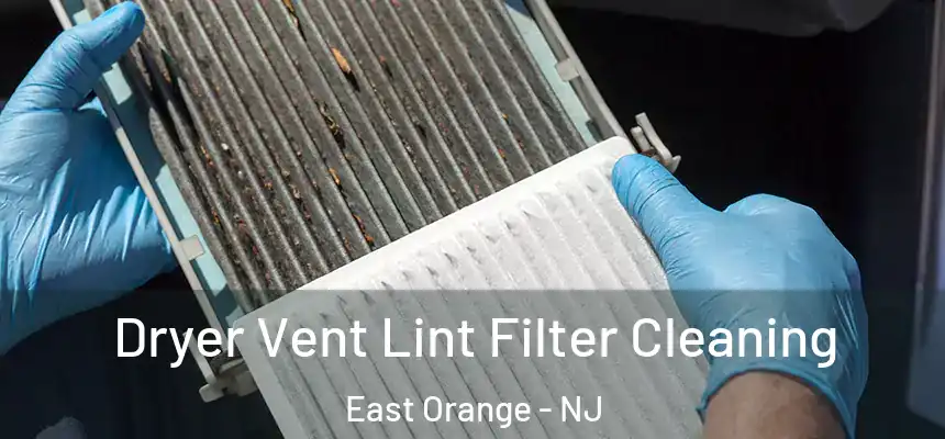 Dryer Vent Lint Filter Cleaning East Orange - NJ