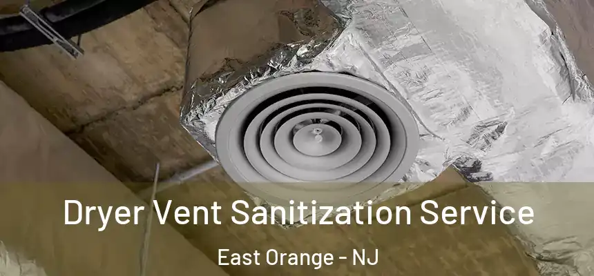 Dryer Vent Sanitization Service East Orange - NJ