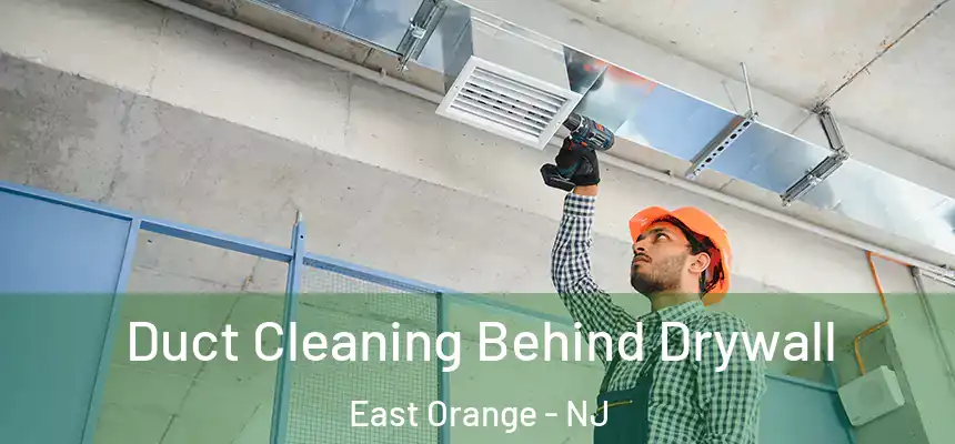 Duct Cleaning Behind Drywall East Orange - NJ