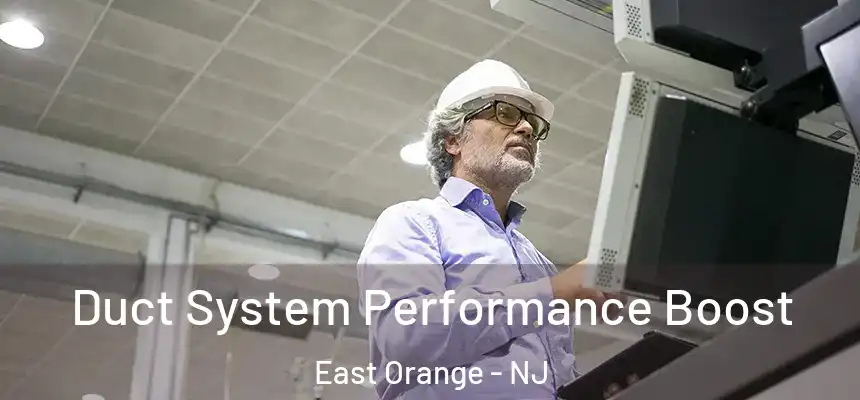 Duct System Performance Boost East Orange - NJ