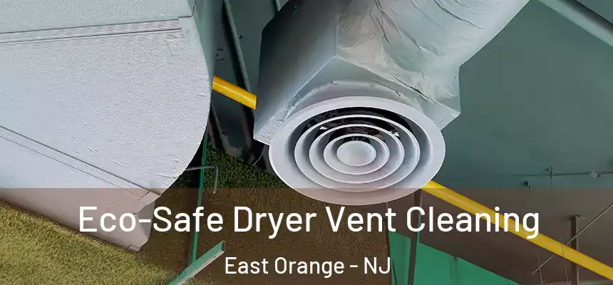 Eco-Safe Dryer Vent Cleaning East Orange - NJ