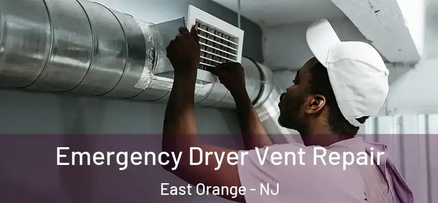 Emergency Dryer Vent Repair East Orange - NJ