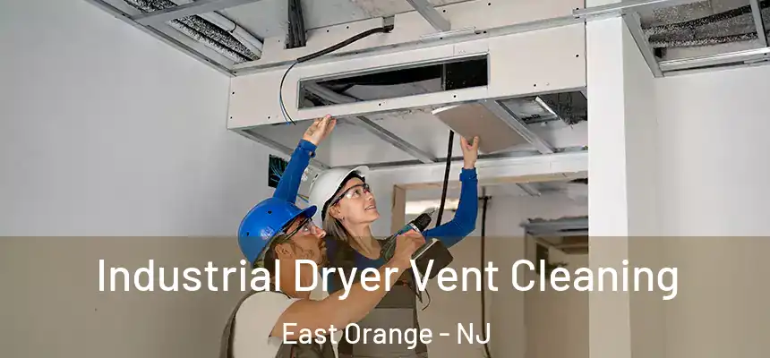 Industrial Dryer Vent Cleaning East Orange - NJ