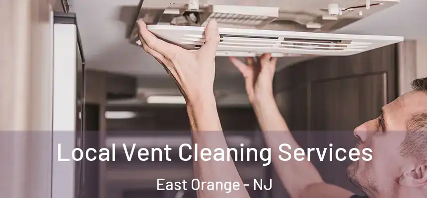 Local Vent Cleaning Services East Orange - NJ
