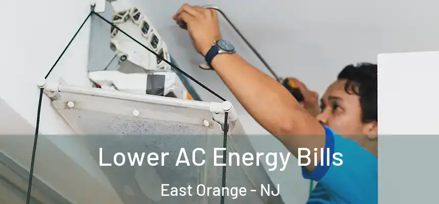 Lower AC Energy Bills East Orange - NJ