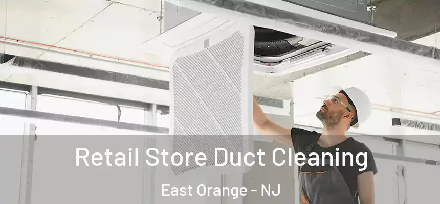Retail Store Duct Cleaning East Orange - NJ