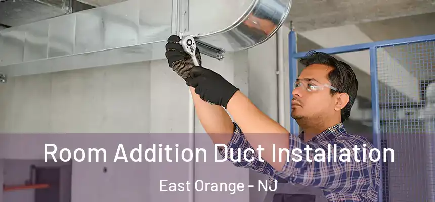 Room Addition Duct Installation East Orange - NJ