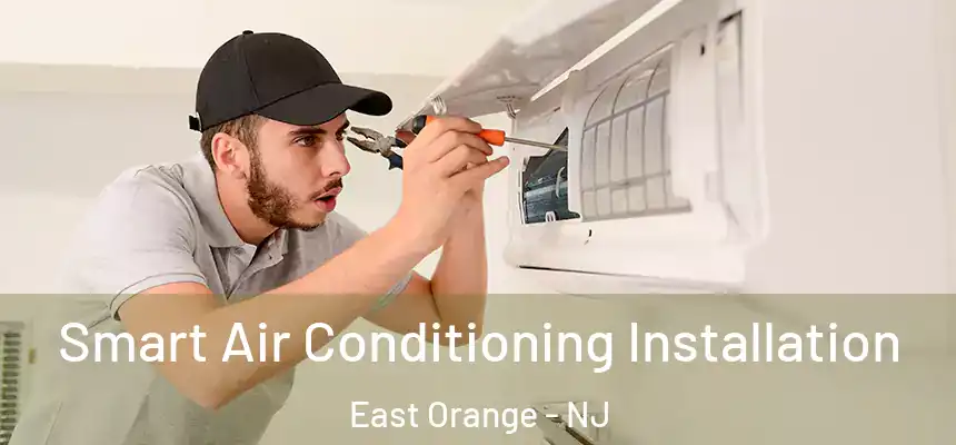 Smart Air Conditioning Installation East Orange - NJ