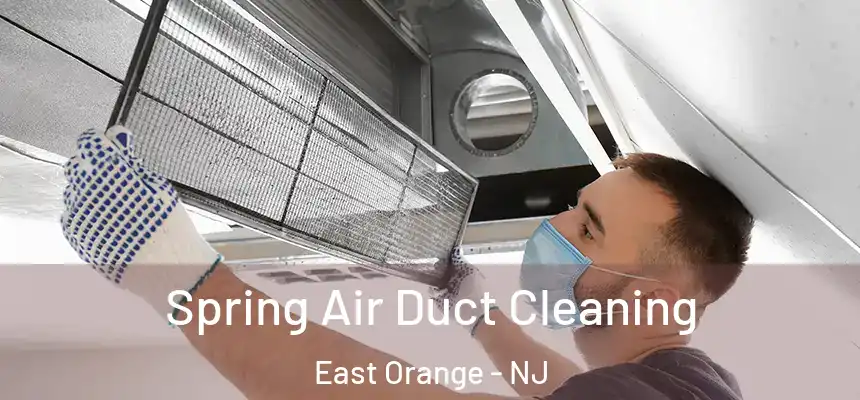 Spring Air Duct Cleaning East Orange - NJ