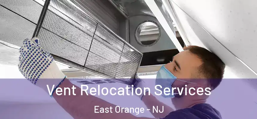 Vent Relocation Services East Orange - NJ