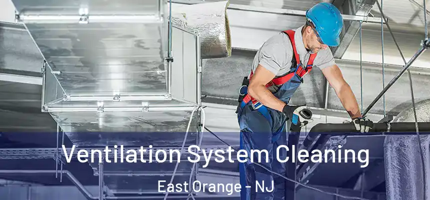 Ventilation System Cleaning East Orange - NJ